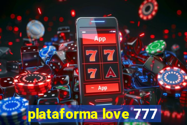 plataforma love 777